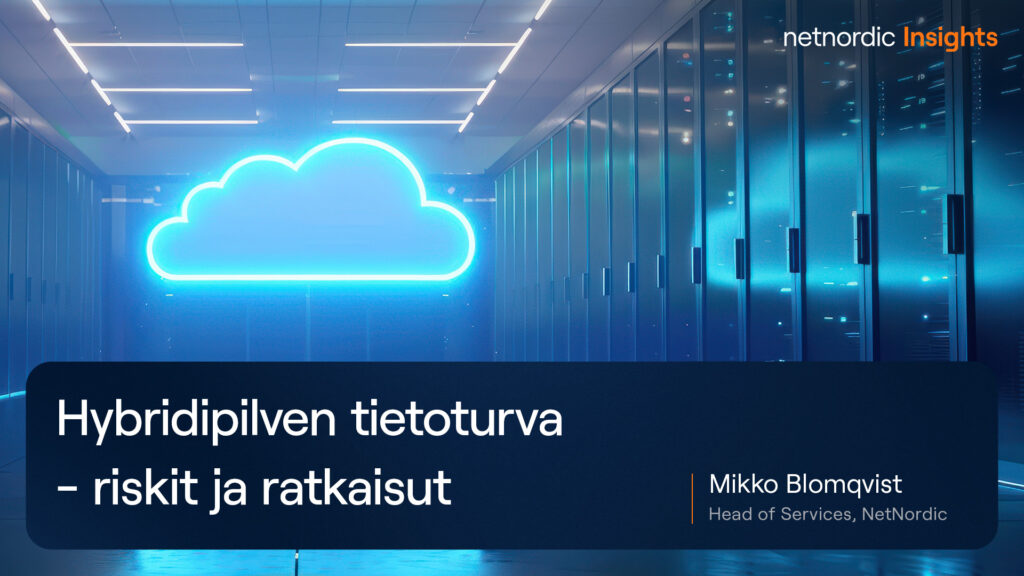 Hybridipilven tietoturva – riskit ja ratkaisut